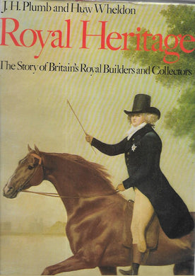 Royal Heritage: The Story of Britain's Royal Builders and Collectors - Hardcover - BCA - J. H. Plumb; Huw Wheldon