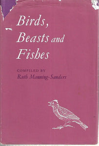 Birds, Beasts and Fishes - Hardcover - Ruth Manning-Sanders - 1962