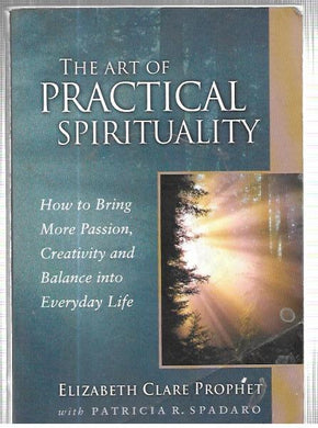 The Art of Practical Spirituality: Elizabeth Clare Prophet; Patricia R. Spadaro - Paperback - 2001