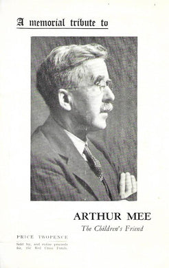 A memorial to Arthur Mee; The Children's Friend 1875 - 1943