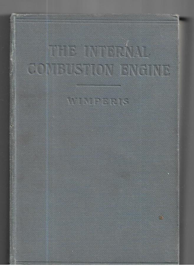 The Internal Combustion Engine : A Text-Book For The Use Of Students And Engineers [Hardcover] Wimperis H E