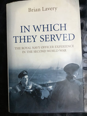 In Which They Served: The Royal Navy Officer Experience in the Second World War Hardcover â€“ 18 Aug. 2008 by Brian Lavery