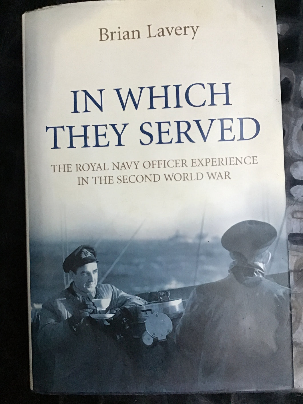 In Which They Served: The Royal Navy Officer Experience in the Second World War Hardcover â€“ 18 Aug. 2008 by Brian Lavery