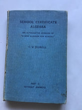 Load image into Gallery viewer, SCHOOL CERTIFICATE  ALGEBRA  AN ALTERNATIVE VERSION OF  &quot;A NEW ALGEBRA FOR SCHOOLS&quot;  By  CLEMENT V. DURELL, M.A.  SENIOR MATHEMATICAL MASTER, Winchester COLLEGE  PART II  LONDON  G. BELL AND SONS LTD  1937 Hardcover
