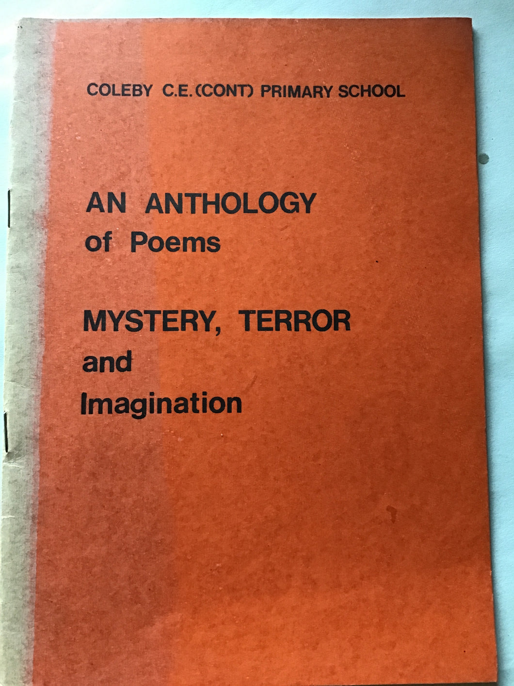 COLEBY C.E. (CONT) PRIMARY SCHOOL  AN ANTHOLOGY  of Poems  MYSTERY, TERROR  and  Imagination