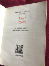 Load image into Gallery viewer, MAKING A NATION  BOOK ONE  LOCAL AFFAIRS  by ERNEST SHORT -1951 -Flexicover.
