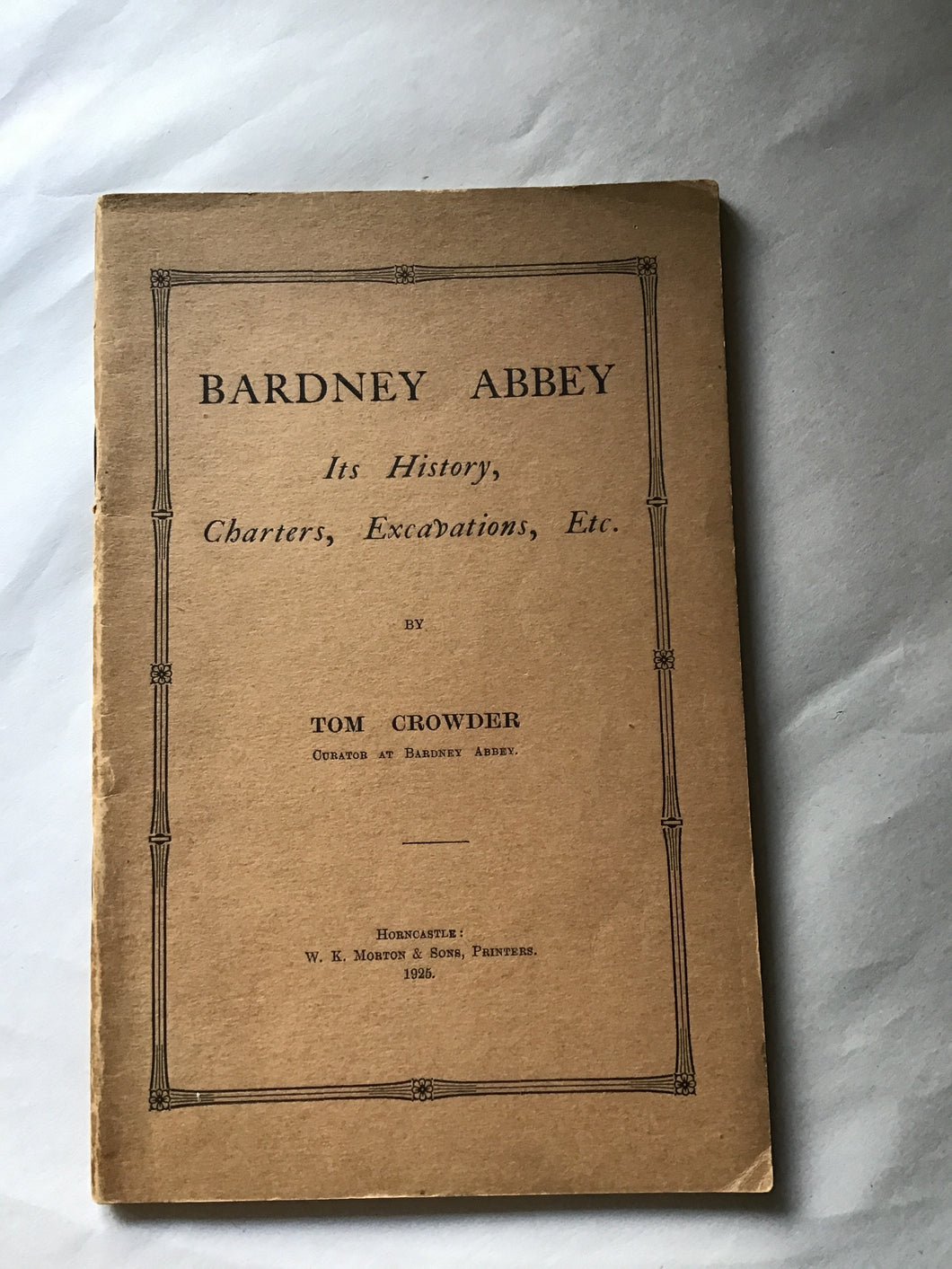 Bardney Abbey it’s history Charters excavations et cetera by Tom Crowder 1925 Horncastle. Paperback