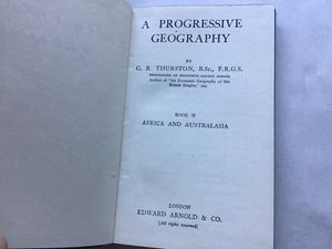 A PROGRESSIVE GEOGRAPHY  BY  C. B. THURSTON, B.Sc., F.R.G.S.  HEADMASTER OF Isleworth COUNTY SCHOOL  Author of "An Economic Geography of the  British Empire," ete.  BOOK II AFRICA AND AUSTRALASIA Hardcover