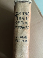 Load image into Gallery viewer, On The Trail Of The Windward [Hardcover] Morgan Derham

