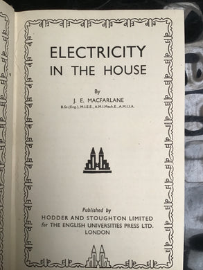 Electricity in the House (Teach Yourself) Hardcover â€“ 1 Dec. 1945 by J.E. Macfarlane