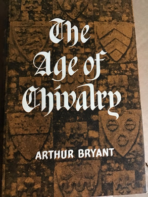 The age of chivalry - Hardcover- Arthur Bryant 1963