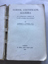 Load image into Gallery viewer, SCHOOL CERTIFICATE  ALGEBRA  AN ALTERNATIVE VERSION OF  &quot;A NEW ALGEBRA FOR SCHOOLS&quot;  By  CLEMENT V. DURELL, M.A.  SENIOR MATHEMATICAL MASTER, WINCIIESTER COLLEGE  LONDON  G. BELL AND SONS LTD  1940 Without answers.
