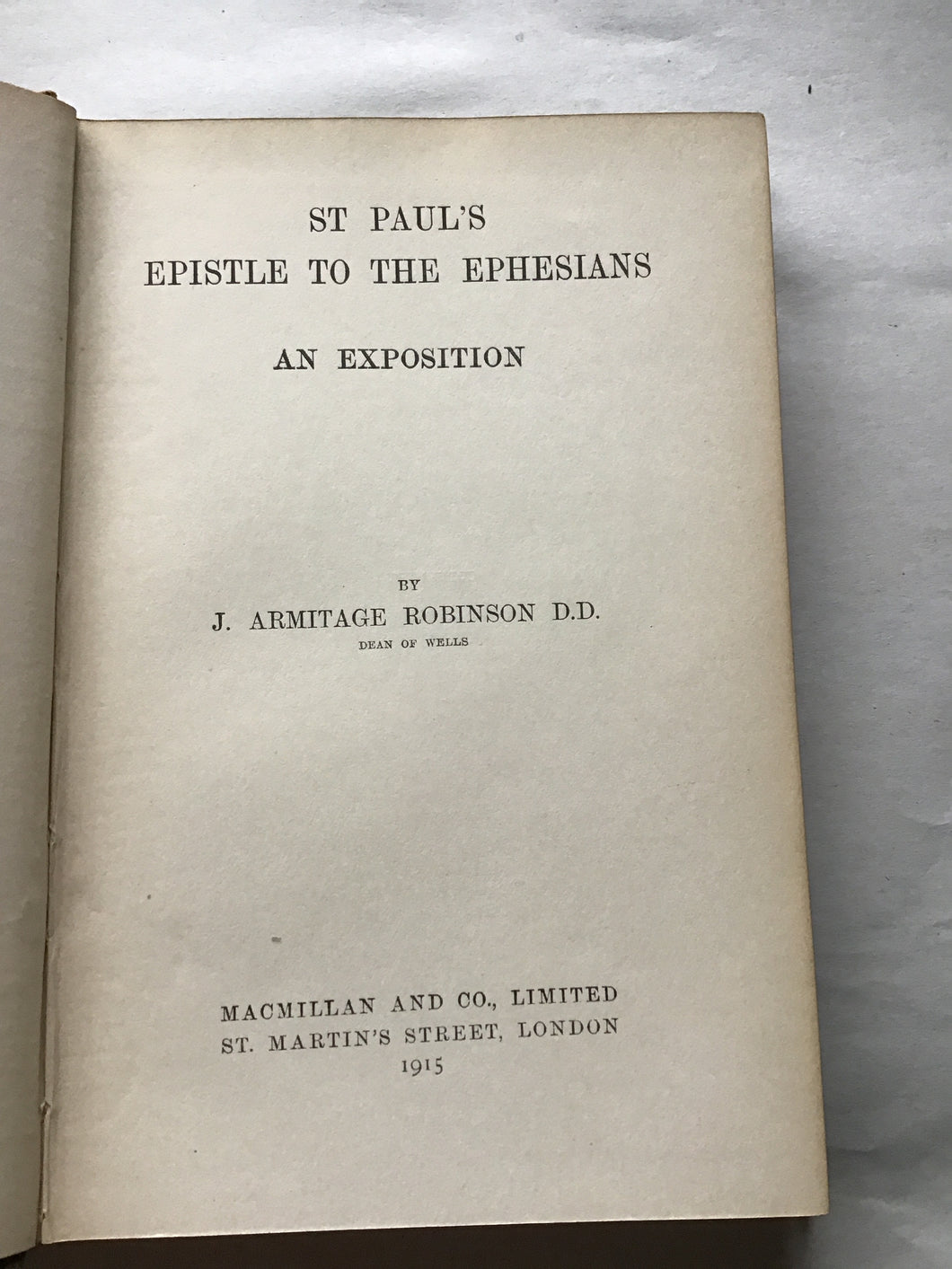 ST PAUL'S  EPISTLE TO THE EPHESIANS  AN EXPOSITION  BY  J. ARMITAGE ROBINSON DD.  Dean of Wells 1915