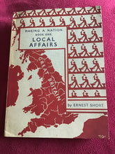 Load image into Gallery viewer, MAKING A NATION  BOOK ONE  LOCAL AFFAIRS  by ERNEST SHORT -1951 -Flexicover.
