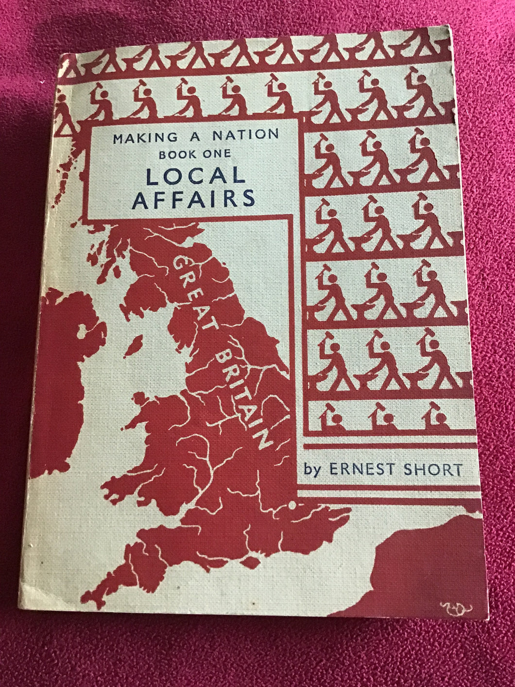 MAKING A NATION  BOOK ONE  LOCAL AFFAIRS  by ERNEST SHORT -1951 -Flexicover.