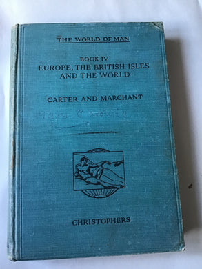 THE WORLD OF MAN BOOK IV  EUROPE, THE BRITISH ISLES  AND THE WORLD  CARTER AND MARCHANT  CHRISTOPHERS Hardcover