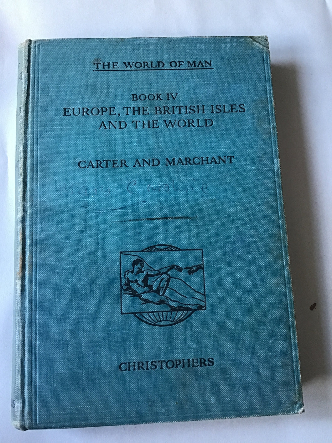 THE WORLD OF MAN BOOK IV  EUROPE, THE BRITISH ISLES  AND THE WORLD  CARTER AND MARCHANT  CHRISTOPHERS Hardcover