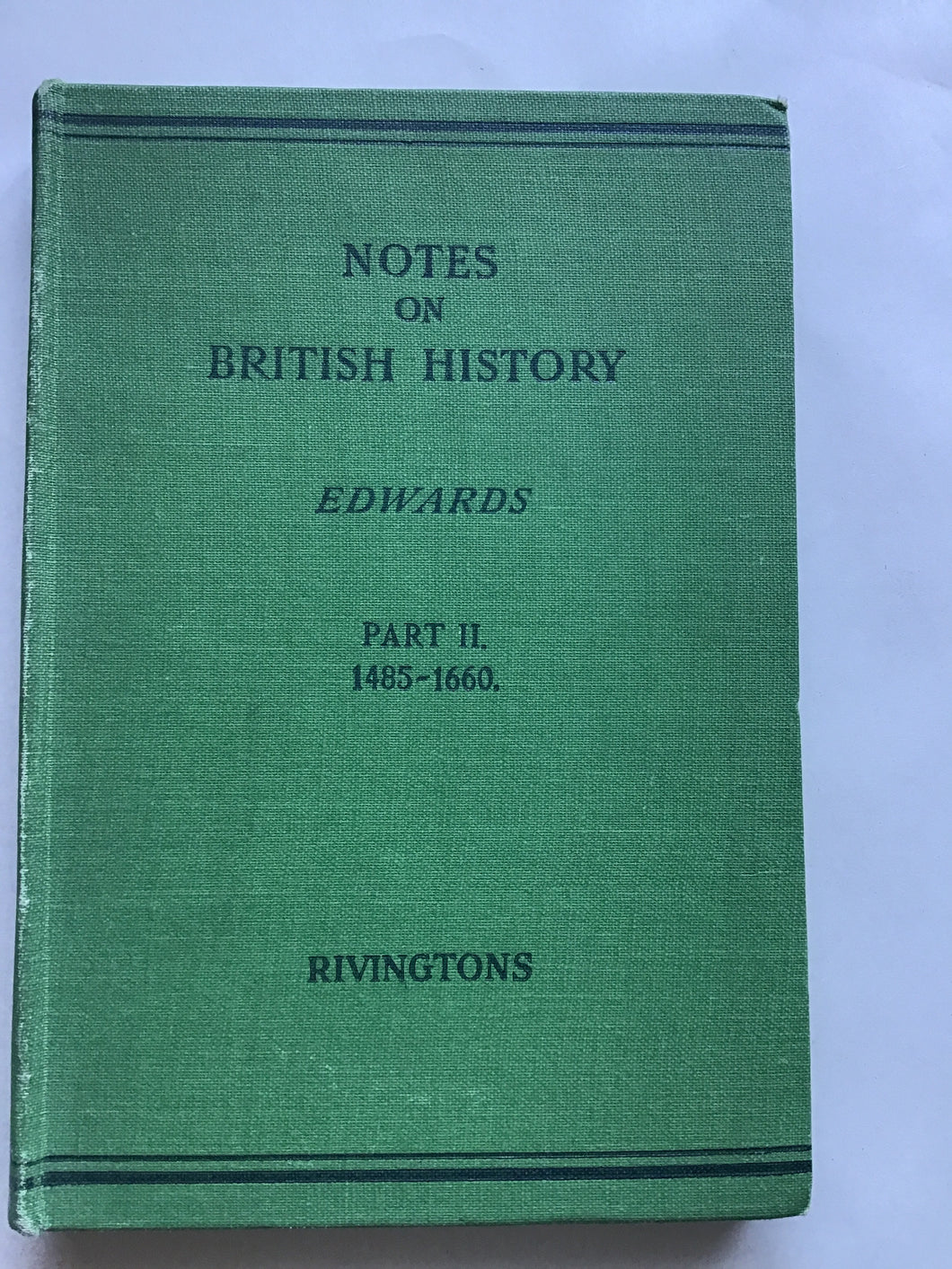 NOTES ON BRITISH HISTORY BY WILLIAM EDWARDS, M.A.  FORMERLY HEADMASTER OF MIDDLESBROUGH HIGH SCHOOL  PART II  Hardcover.