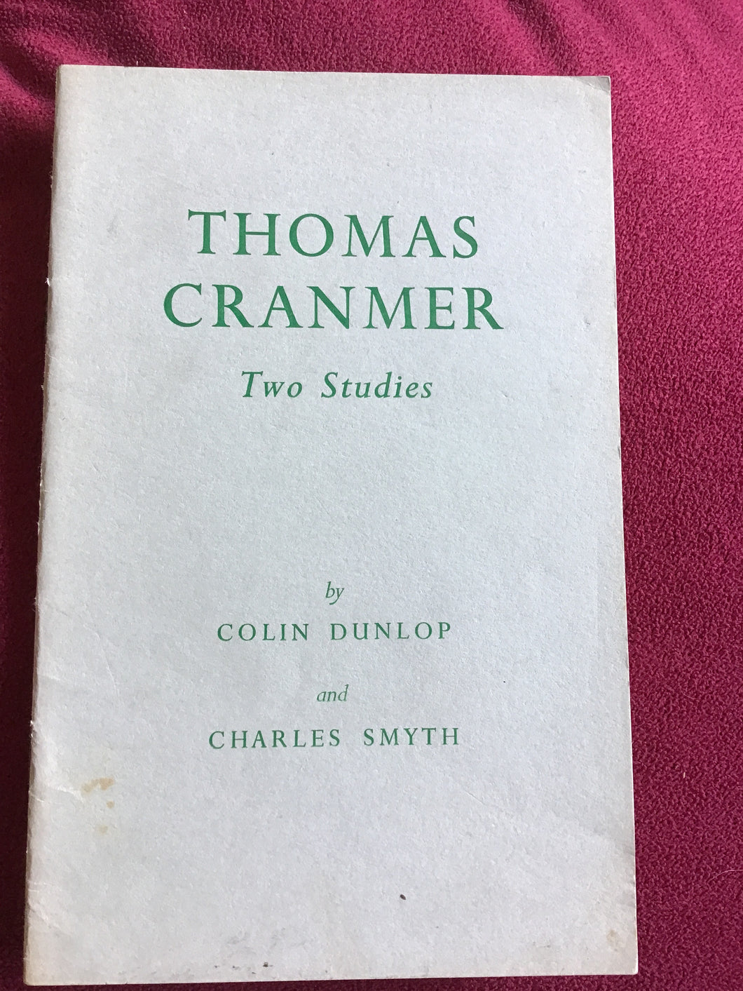 THOMAS  CRANMER  Two Studies  by  COLIN DUNLOP  and  CHARLES SMYTH . Paperback 1956.