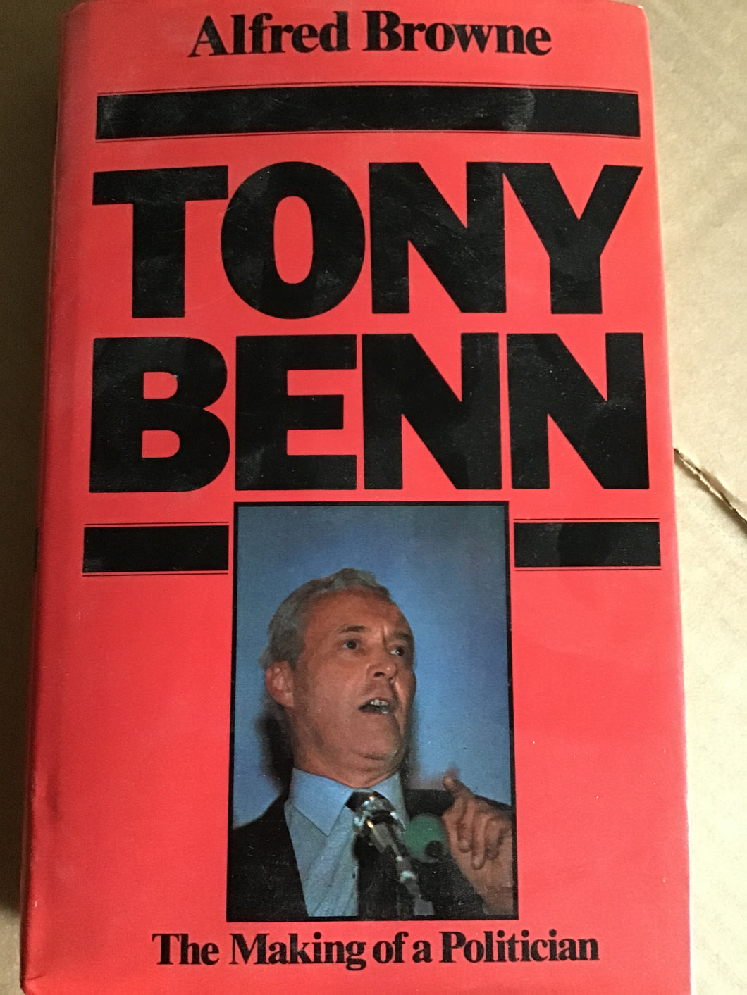 Tony Benn; The making of a politician - Hardcover - Browne, Alfred