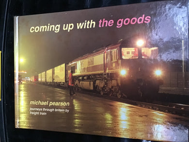 Coming Up with the Goods: Journeys Through Britain by Freight Train Pearson, Michael