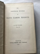 Load image into Gallery viewer, THE  POETICAL WORKS  OF  DANTE GABRIEL ROSSETTI  IN TWO VOLUMES  (this being VoL. II.) BOSTON  LITTLE, BROWN, AND COMPANY  1900
