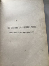 Load image into Gallery viewer, THE DISEASES OF CHILDREN&#39;S TEETH, THEIR PREVENTION AND TREATMENT. 1895 A MANUAL FOR MEDICAL PRACTITIONERS AND STUDENTS.  BY  R. DENISON PEDLEY, M.R.C.S., LD,S. Eng-  Hardcover
