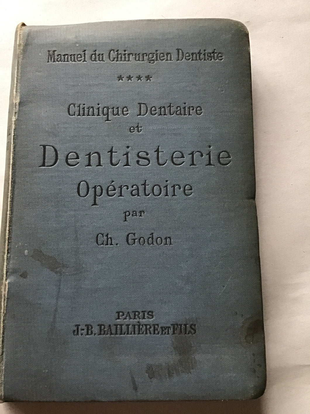 Manuel du Chirurgien Dentiste Clinique Dentaire et Dentisterie Opératoire par Ch. Godon PARIS J B. BATLLIERE ET FIES Hardcover 1897