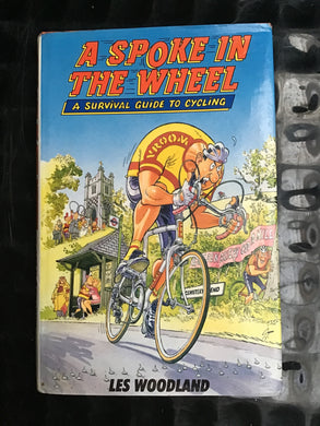A Spoke in the Wheel: A Survival Guide to Cycling (Pelham practical sports) Woodland, Les