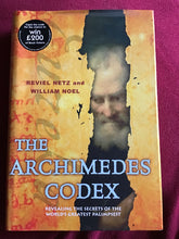 Load image into Gallery viewer, The Archimedes Codex: Revealing The Secrets Of The World&#39;s Greatest Palimpsest - hardcover - Reviel Netz William Noel
