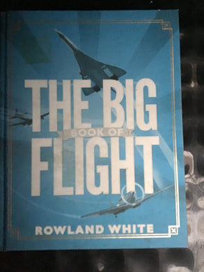 The big book of Flight by Roland White hardcover.