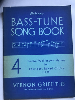 Nelsons bass tune song book number 4. 12folksongs for Four-part mixed Choirs Vernon Griffiths paperback