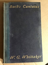 Load image into Gallery viewer, BACH’S Cantanas; Fugitive Notes on Certain Cantatas and the Motets of J.S. Bach [Hardcover] WHITTAKER, W.G.
