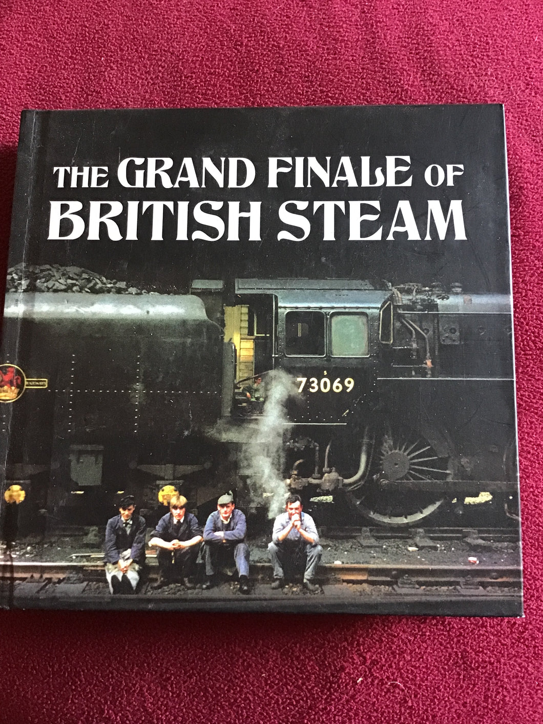 THE GRAND FINALE OF  BRITISH STEAM - Hardcover- Alan Castle 2013