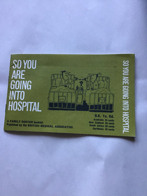 So you are going into hospital a family doctor booklet published by the British medical Association 1968
