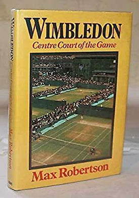 Wimbledon: Centre Court of the Game. Hardcover. Max Robertson